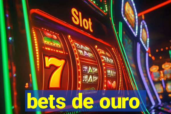 bets de ouro